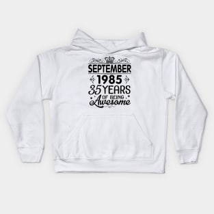 Happy Birthday To Me You Was Born In September 1985 Happy Birthday 35 Years Of Being Awesome Kids Hoodie